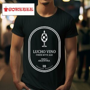 Lucho Vino Finer With Age Made In Argentina Tshirt