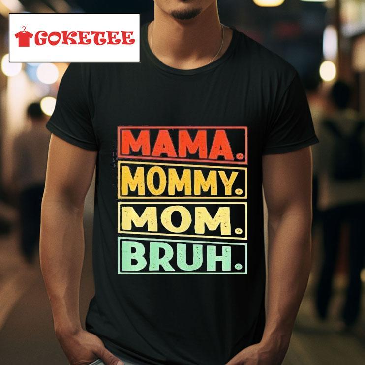 Mama Mommy Mom Bruh Mother S Day Tshirt 