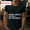 Mark Grace Is Still My Favorite S Tshirt