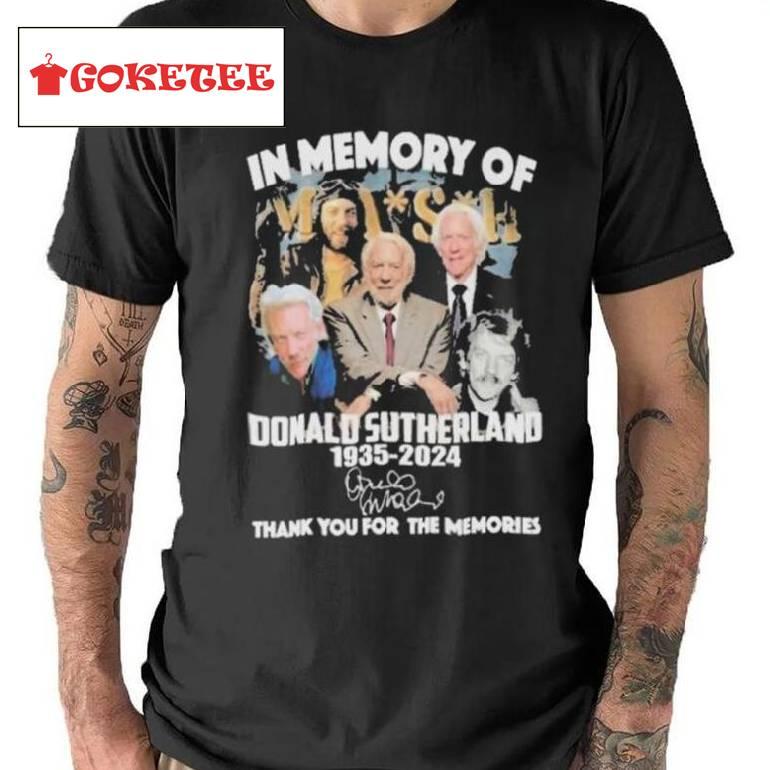 Mash In Memory Of Donald Sutherland 1935 2024 Thank You For The Memories T Shirt