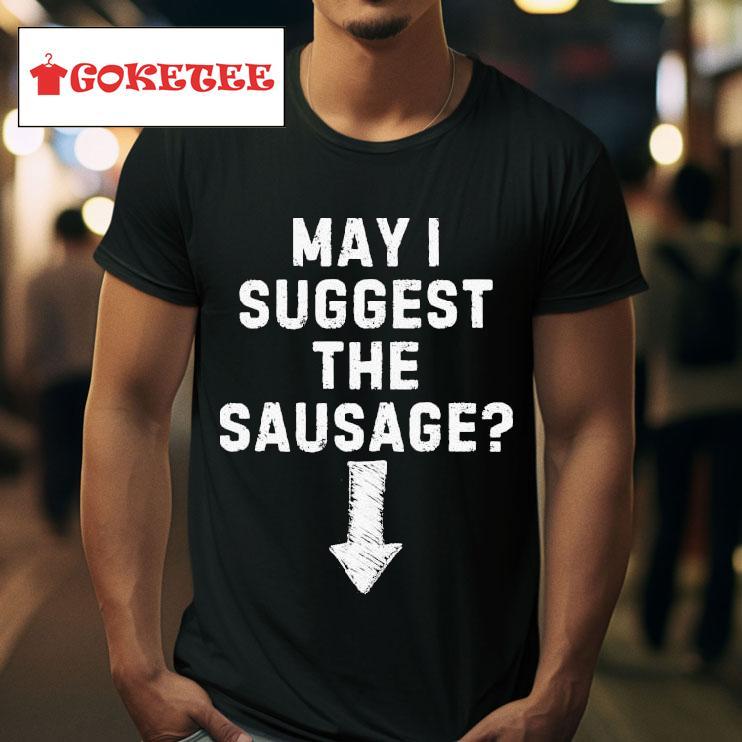 May I Suggest The Sausage S Tshirt 