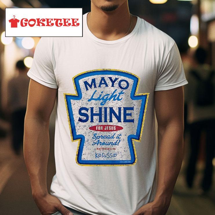 Mayo Light Shine For Jesus Spread It Around Kerusso Christian Tshirt 