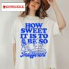Megan Moroney How Sweet It Is To Be So Indifferent Shirt