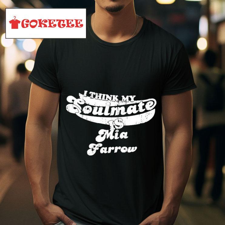 Mia Farrow I Think My Soulmate Mia Farrow S Tshirt 