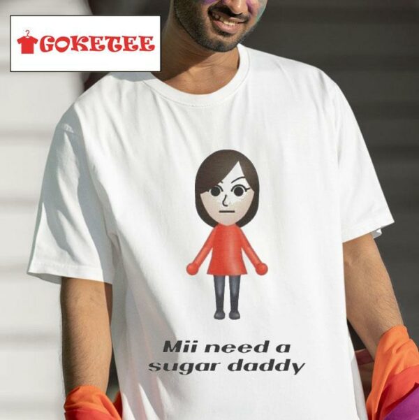 Mii Need A Sugar Daddy S Tshirt
