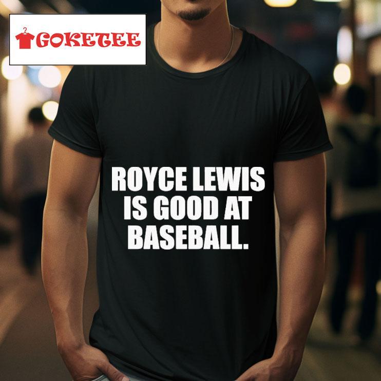 Minnesota Twins Royce Lewis Is Good At Baseball S Tshirt 