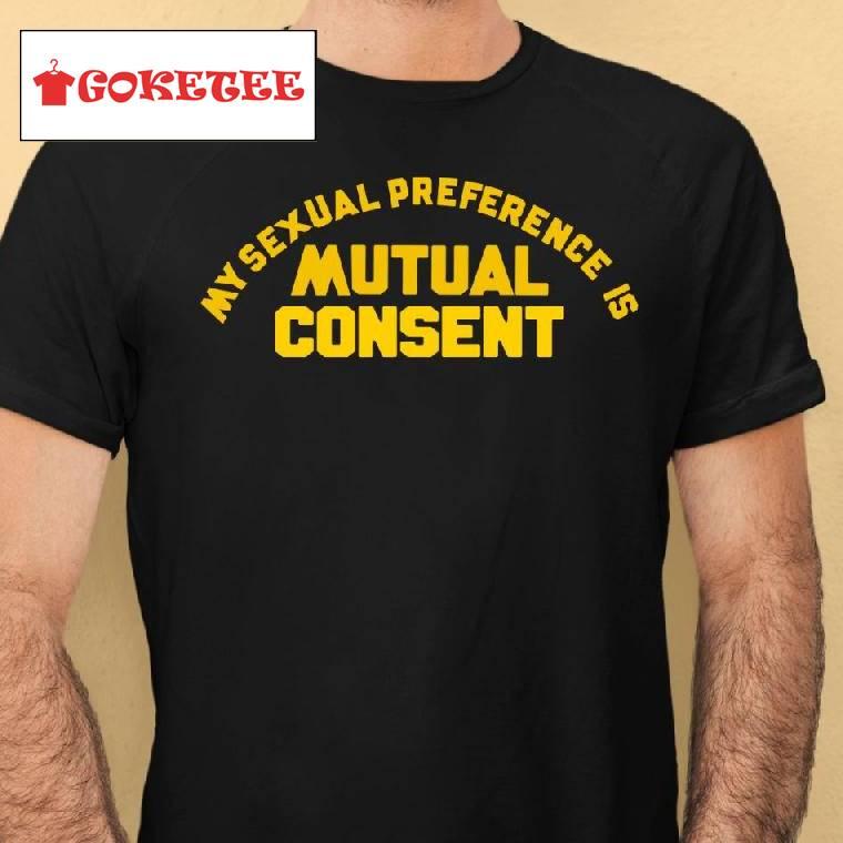 My Sexual Preference Is Mutual Consent Shirt