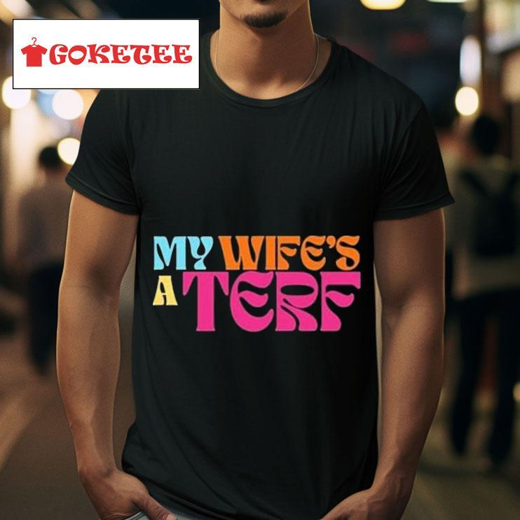 My Wife S A Terf S Tshirt 