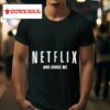 Netflix And Choke Me S Tshirt