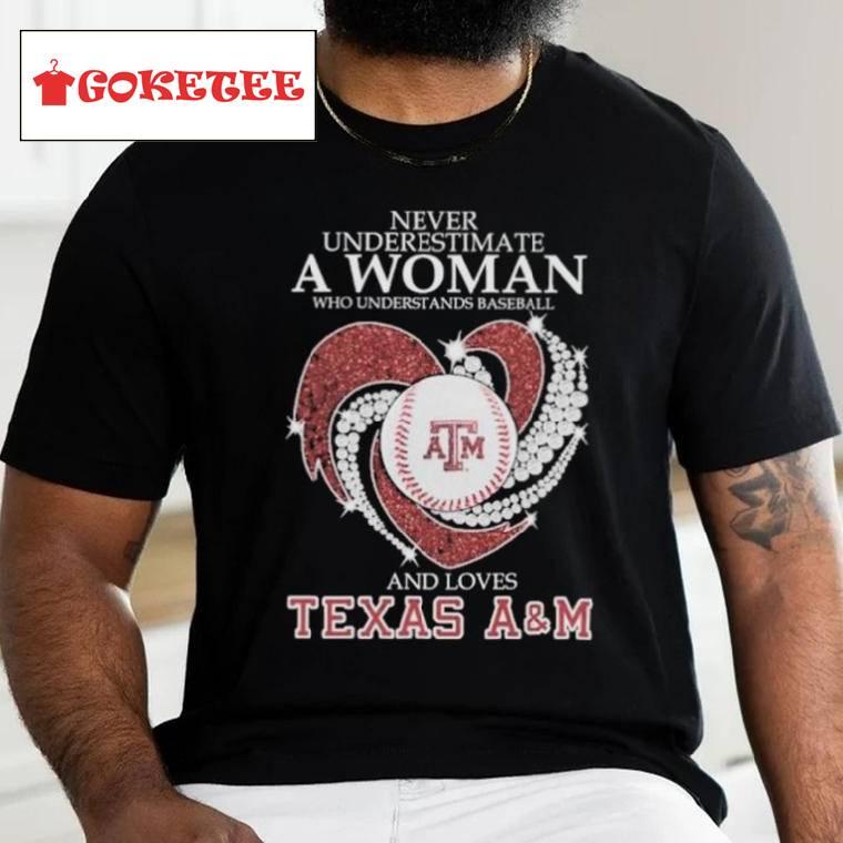 Never Underestimate A Woman Who Understands Baseball And Loves Texas Am Aggies Diamonds Shirt