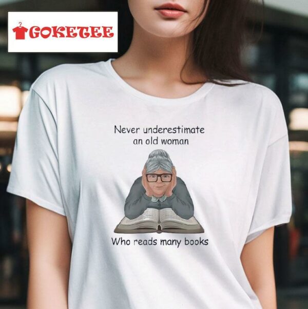 Never Underestimate An Old Woman Who Reads Many Books Tshirt