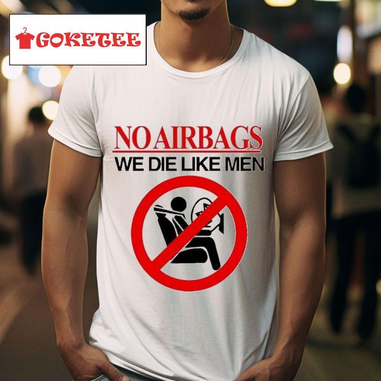 No Airbags We Die Like Men S Tshirt 