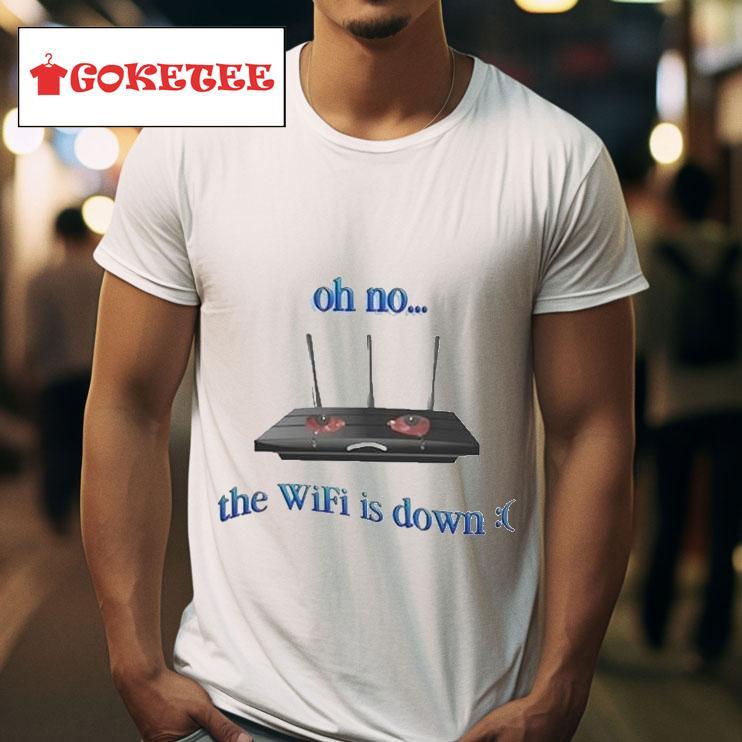 Oh No The Wifi Is Down S Tshirt 