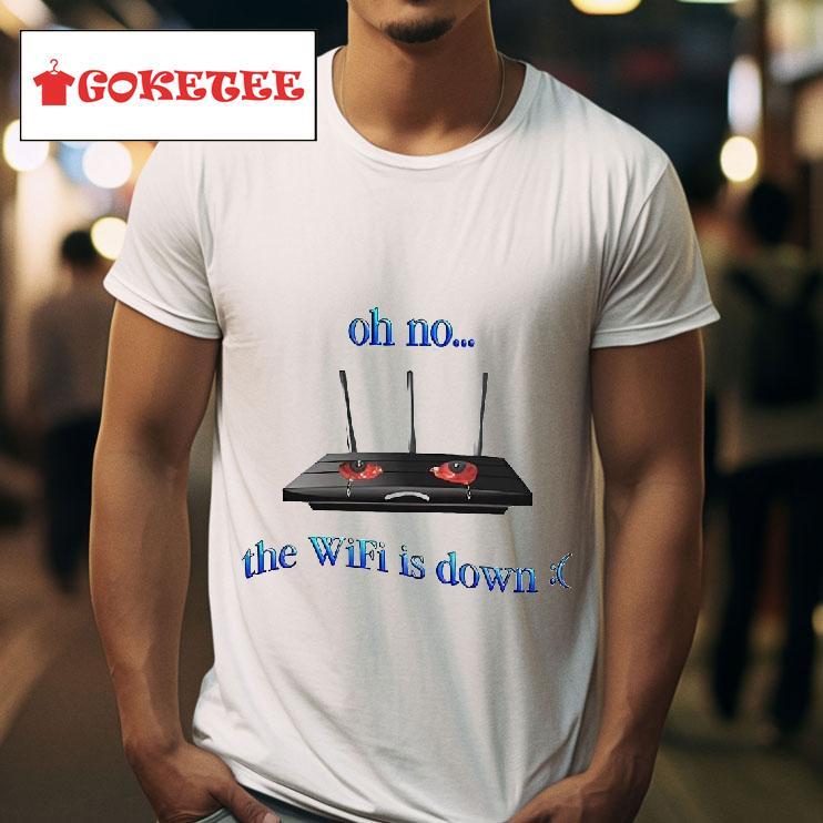 Oh No The Wifi Is Down Tshirt 