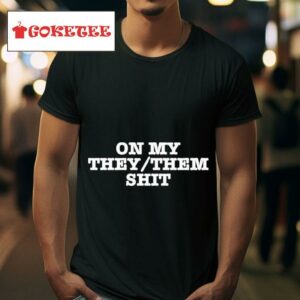 On My They Them S Tshirt