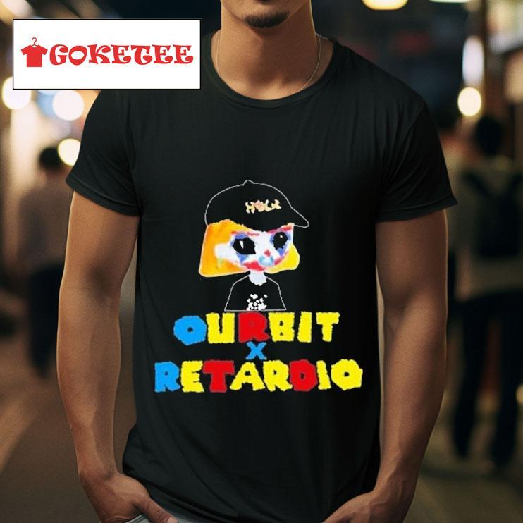 Ourbit X Retardio Meaning S Tshirt 