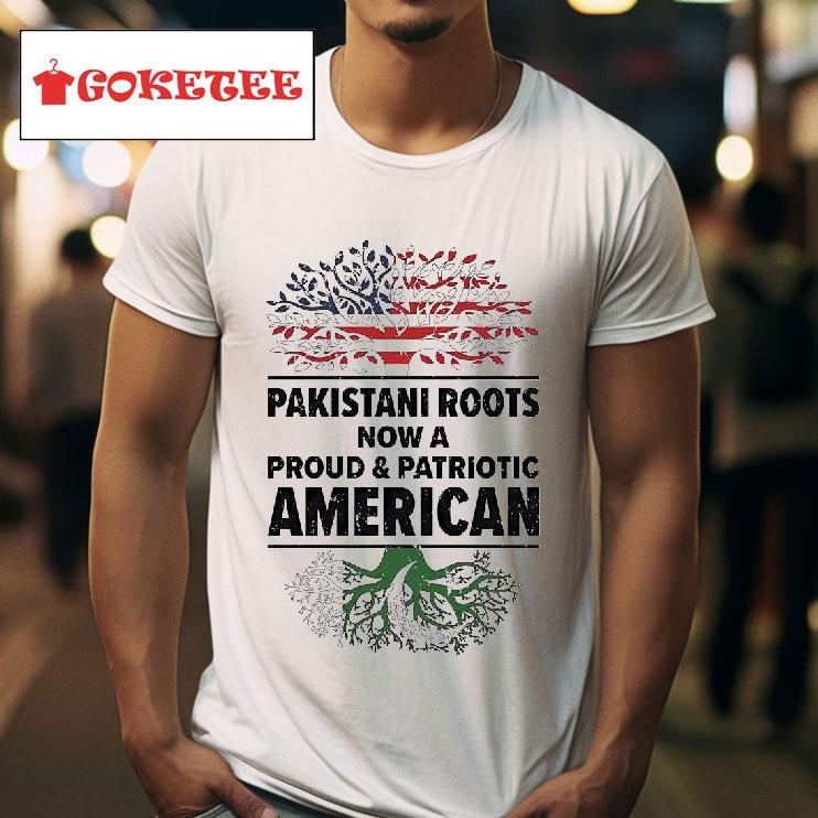 Pakistani Roots Now A Proud And Patriotic American Tshirt 