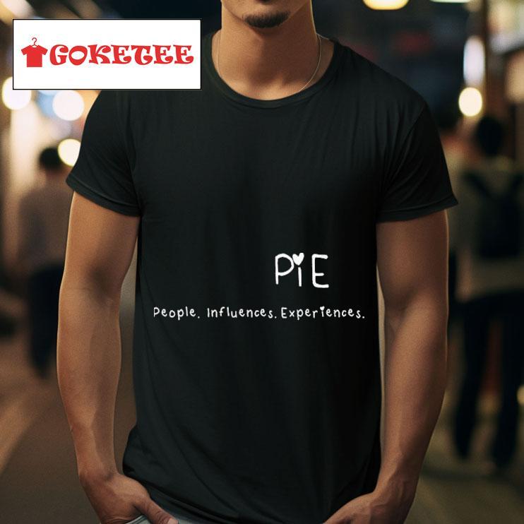 Pie People Iuences Experiences S Tshirt 