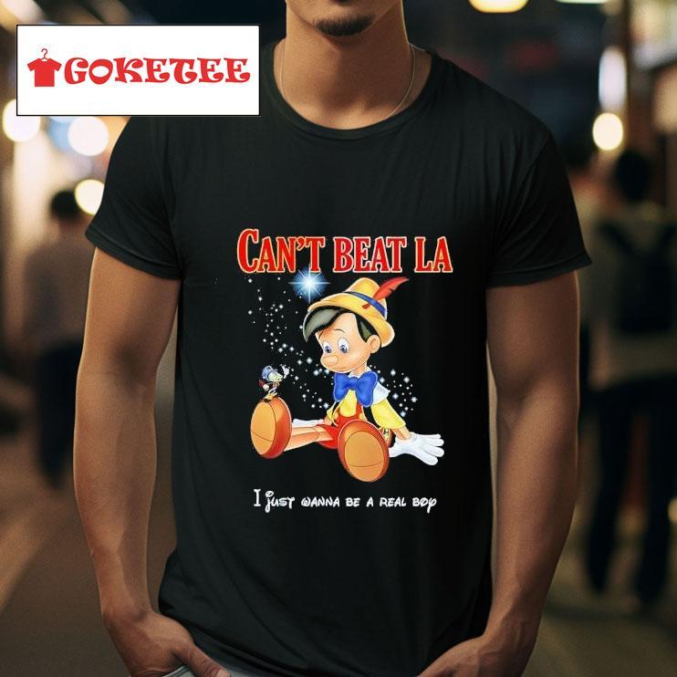 Pinocchio Can T Beat La I Just Wanna Be A Real Boy Tshirt 