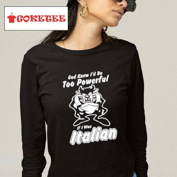 Premium Looney Tunes Taz God Knew I'd Be Too Powerful If I Was Italian Shirt