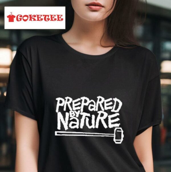 Prepared By Nature S Tshirt