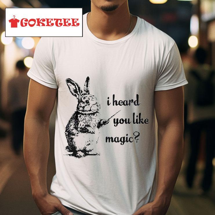 Rabbit I Heard You Like Magic Tshirt 