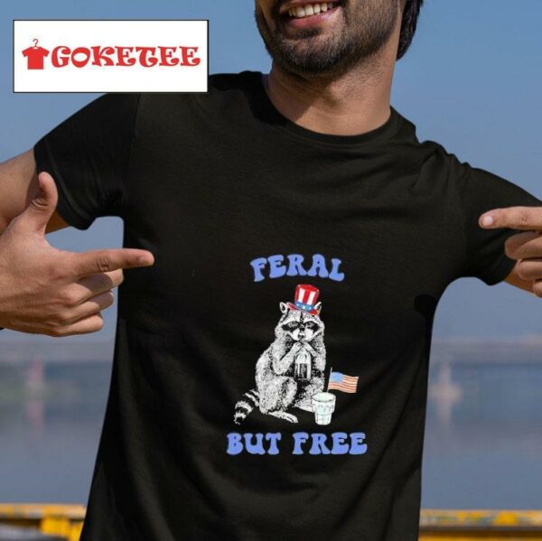 Raccoon Feral But Free Funny Th Of July Tshirt