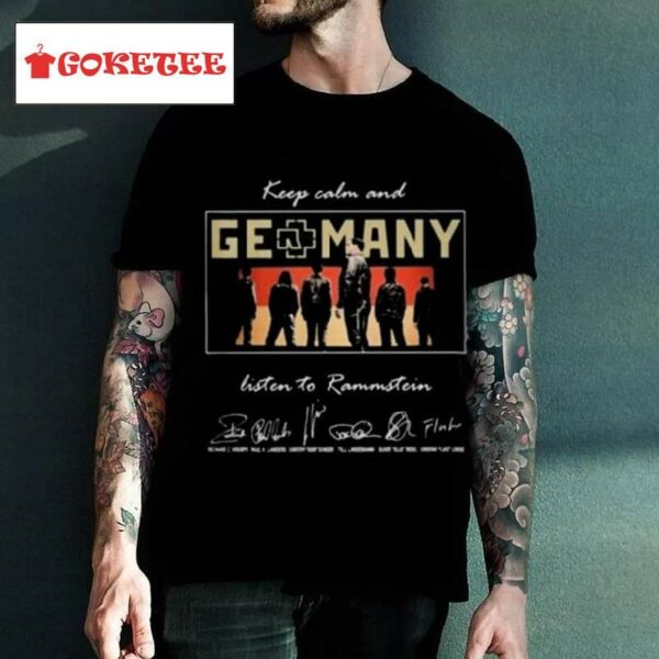 Rammstein Keep Calm And Listen To Rammstein Germany Signatures Shirt