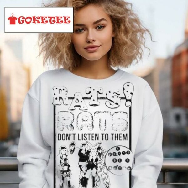 Rats Don’t Listen To Them And Don’t Be A Bitch Shirt