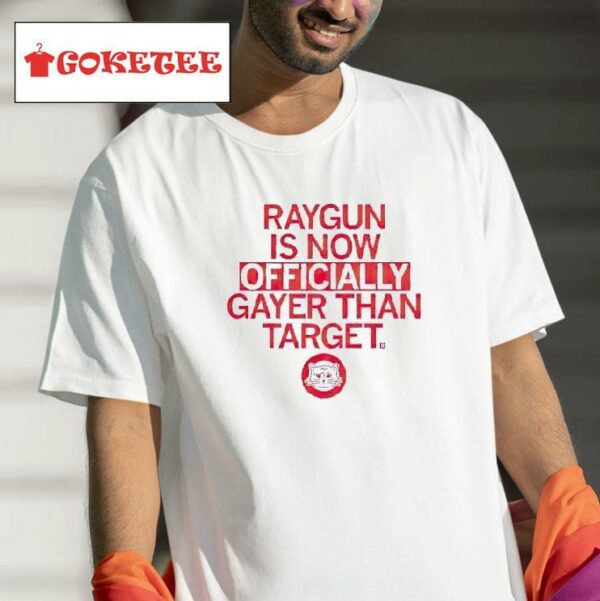 Raygun Ly Gayer Than Targe Tshirt