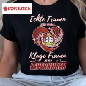 Real Women Love Football Smart Women Love Bayer Leverkusen T Shirt
