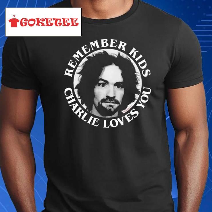 Remember Kids Charlie Loves You Shirt