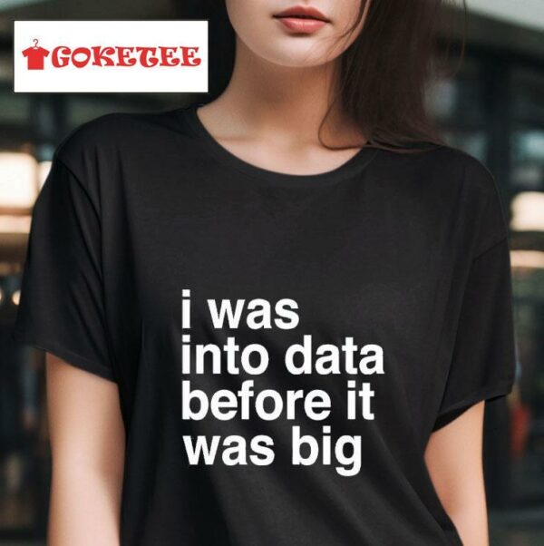 Rory Cellan Jones I Was Into Data Before It Was Big Tshirt