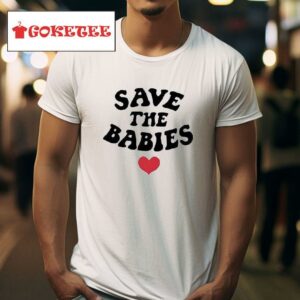 Save The Babies Tshirt