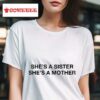 Shes A Sister She S A Mother Tshirt
