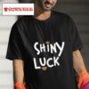 Shiny Luck Tshirt