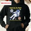 Shoot For The Moon Even If You Miss You'll Land In The Cold Vacuum Of Space Shirt