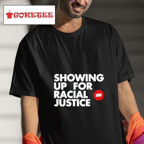Showing Up For Racial Justice Tshirt