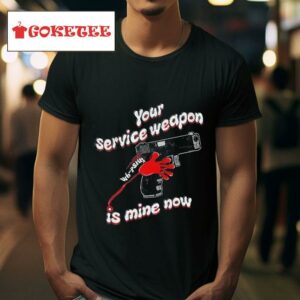 Silly Geese Your Service Weapon Is Mine Now Tshirt