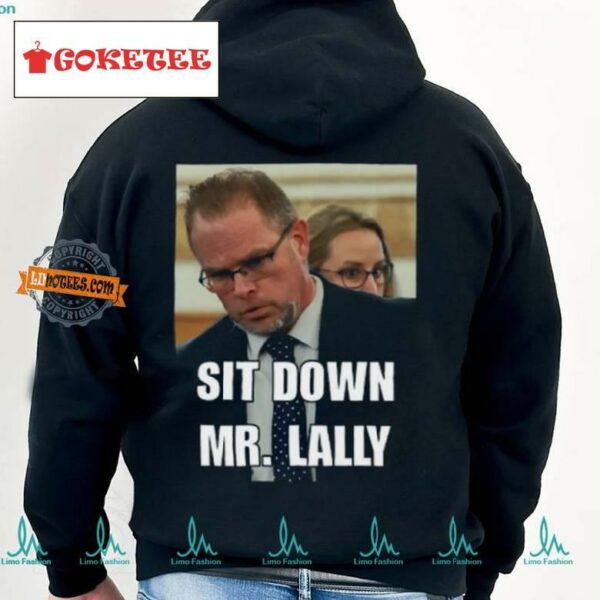Sit Down Mr. Lally T Shirt