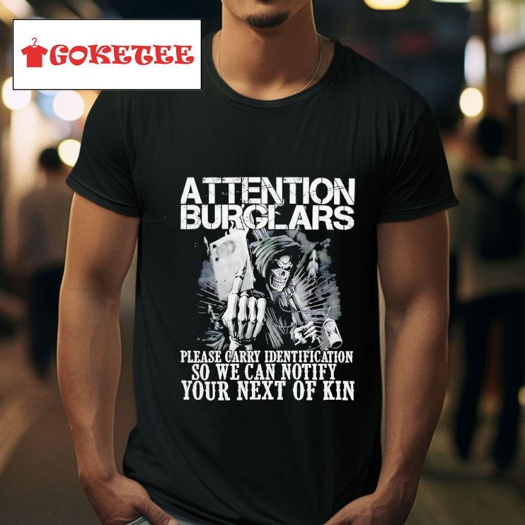 Skeleton Attention Burglars Please Carry Identification So We Can Notify Your Next Of Kin Tshirt 