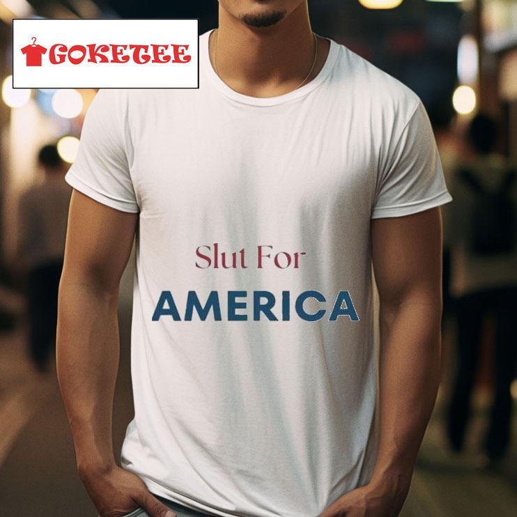 Slut For America S Tshirt 