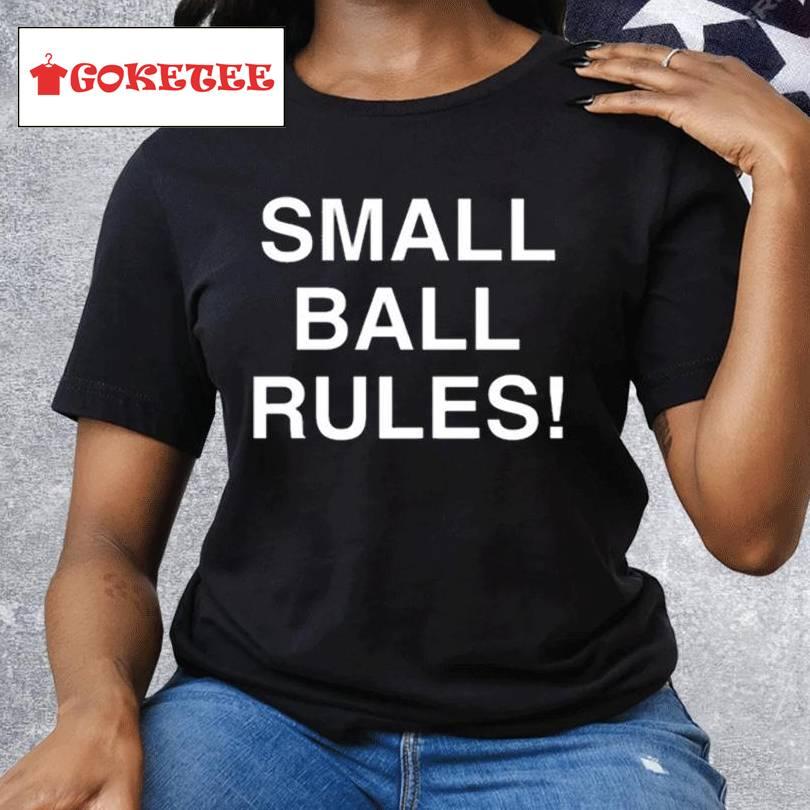 Small Ball Rules New Shirt