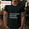 Smoke Beer And Hail Stan Periphery Tshirt
