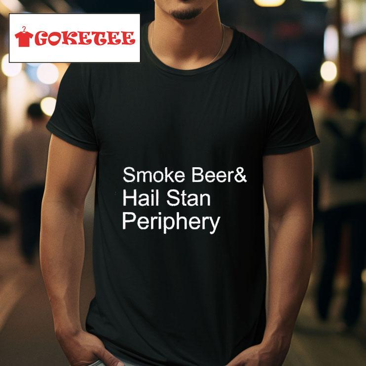 Smoke Beer And Hail Stan Periphery Tshirt 