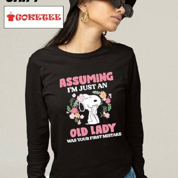 Snoopy Assuming I'm Just An Old Lady Was Your First Mistake Funny Shirt