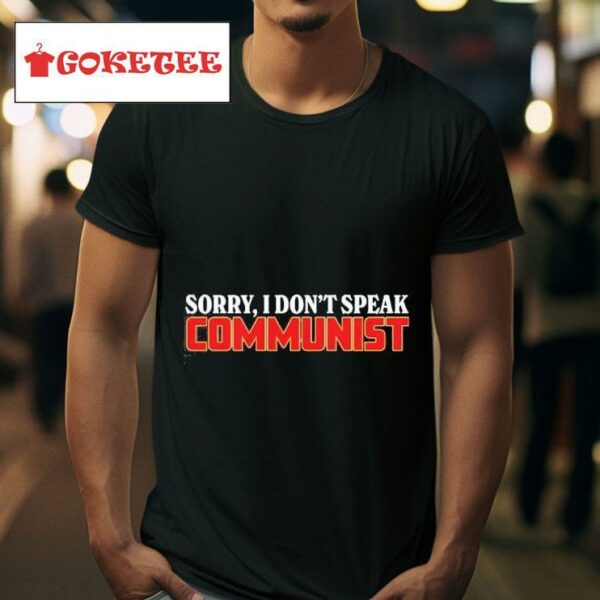 Sorry I Don't Speak Communist Shirt