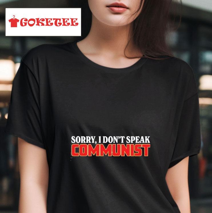 Sorry I Don't Speak Communist Shirt