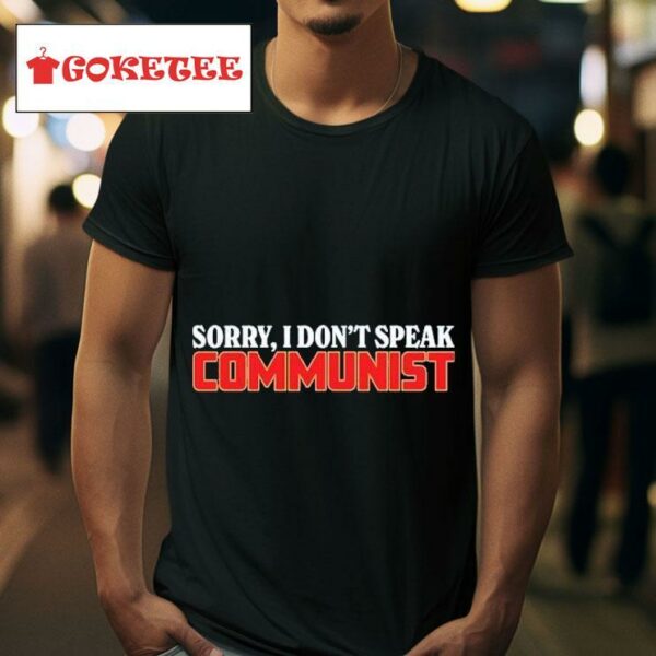Sorry I Dont Speak Communiss Tshirt