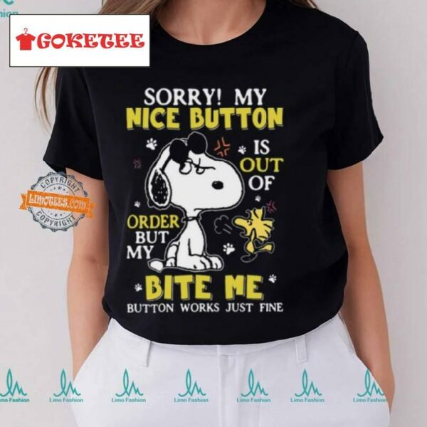 Sorry! My Nice Button Is Out Of Order But My Bite Me Button Works Just Fine Shirt
